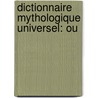 Dictionnaire Mythologique Universel: Ou door Eduard Adolf Jacobi