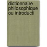 Dictionnaire Philosophique Ou Introducti door Didier Pierre Chicaneau De Neuvillï¿½