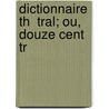Dictionnaire Th  Tral; Ou, Douze Cent Tr door Onbekend