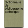 Dictionnaire de Bibliographie Catholique door Le R.P. P .