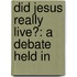 Did Jesus Really Live?: A Debate Held In