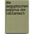 Die Aegyptischen Papyrus Der Vaticanisch