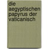 Die Aegyptischen Papyrus Der Vaticanisch by Ludwig Bachmann