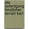 Die Anfertigung Forstlicher Terrain Kart by Carl Crug