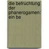 Die Befruchtung Der Phanerogamen: Ein Be door Ludwig Radlkofer