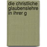 Die Christliche Glaubenslehre In Ihrer G by David Friedrich Strauss