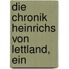 Die Chronik Heinrichs Von Lettland, Ein by Hermann Hildebrand