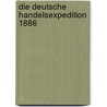Die Deutsche Handelsexpedition 1886 door Robert Jannasch