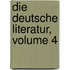 Die Deutsche Literatur, Volume 4