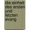 Die Einheit Des Ersten Und Letzten Evang by Unknown