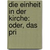 Die Einheit In Der Kirche: Oder, Das Pri door Johann Adam Möhler