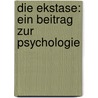 Die Ekstase: Ein Beitrag Zur Psychologie door P. Beck