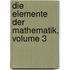 Die Elemente Der Mathematik, Volume 3