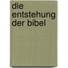 Die Entstehung Der Bibel door Emil Zittel