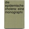 Die Epidemische Cholera: Eine Monographi door Anton Drasche