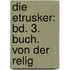 Die Etrusker: Bd. 3. Buch. Von Der Relig