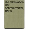 Die Fabrikation Der Schmiermittel, Der S door Richard Brunner
