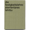 Die Festigkeitslehre: Elementares Lehrbu by R. Lauenstein