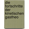Die Fortschritte Der Kinetischen Gastheo by Gustav J�Ger