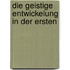 Die Geistige Entwickelung In Der Ersten