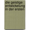 Die Geistige Entwickelung In Der Ersten by William T. Preyer