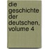 Die Geschichte Der Deutschen, Volume 4