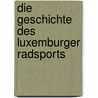 Die Geschichte des Luxemburger Radsports door Henri Bressler