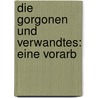Die Gorgonen Und Verwandtes: Eine Vorarb door Wilhelm Heinrich Roscher