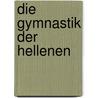 Die Gymnastik Der Hellenen door Otto Heinrich Jaeger