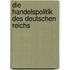 Die Handelspolitik Des Deutschen Reichs