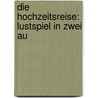 Die Hochzeitsreise: Lustspiel In Zwei Au door Roderich Benedix