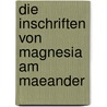 Die Inschriften Von Magnesia Am Maeander door Otto Kern