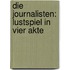 Die Journalisten: Lustspiel In Vier Akte
