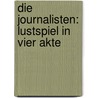 Die Journalisten: Lustspiel In Vier Akte door Gustav Freytag
