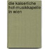 Die Kaiserliche Hof-Musikkapelle In Wien