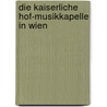 Die Kaiserliche Hof-Musikkapelle In Wien door Ludwig K�Chel