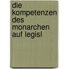 Die Kompetenzen Des Monarchen Auf Legisl by Hugo Otto Franz Kuehne