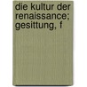 Die Kultur Der Renaissance; Gesittung, F by Robert Franz Arnold