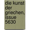 Die Kunst Der Griechen, Issue 5630 door Arnold Von Salis