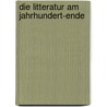 Die Litteratur Am Jahrhundert-Ende door Max Lorenz
