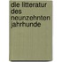 Die Litteratur Des Neunzehnten Jahrhunde