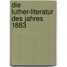 Die Luther-Literatur Des Jahres 1883 door Anonymous Anonymous