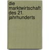 Die Marktwirtschaft des 21. Jahrhunderts by Heiner Flassbeck