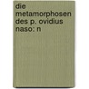 Die Metamorphosen Des P. Ovidius Naso: N by Unknown