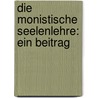 Die Monistische Seelenlehre: Ein Beitrag by Carl Du Prel