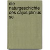 Die Naturgeschichte Des Cajus Plinius Se door . Pliny