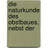 Die Naturkunde Des Obstbaues, Nebst Der door C.B.F. Hrlin