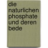 Die Naturlichen Phosphate Und Deren Bede by L. Meyn