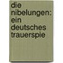 Die Nibelungen: Ein Deutsches Trauerspie