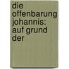 Die Offenbarung Johannis: Auf Grund Der by Ludwig Prager